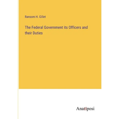 The Federal Government its Officers and their Duties - Paperback