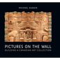 Pictures on the Wall: Building a Canadian Art Collection - Hardcover