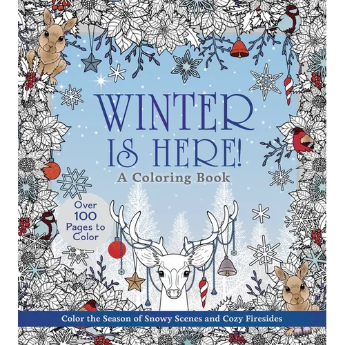 Winter Is Here! a Coloring Book: Color the Season of Snowy Scenes and Cozy Firesides - Over 100 Pages to Color - Paperback