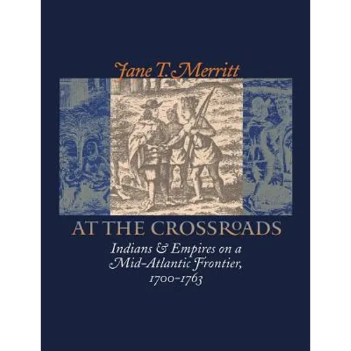 At the Crossroads: Indians and Empires on a Mid-Atlantic Frontier, 1700-1763 - Paperback