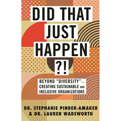 Did That Just Happen?!: Beyond Diversity-Creating Sustainable and Inclusive Organizations - Hardcover