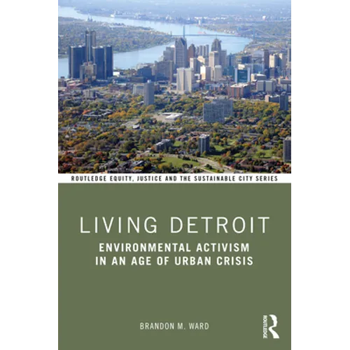 Living Detroit: Environmental Activism in an Age of Urban Crisis - Paperback
