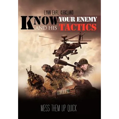 Know Your Enemy and his Tactics: Mess Them Up Quick - Hardcover