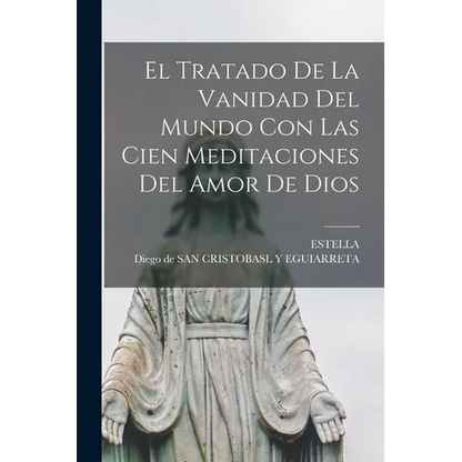 El Tratado De La Vanidad Del Mundo Con Las Cien Meditaciones Del Amor De Dios - Paperback