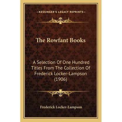 The Rowfant Books: A Selection Of One Hundred Titles From The Collection Of Frederick Locker-Lampson (1906) - Paperback