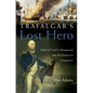 Trafalgar's Lost Hero: Admiral Lord Collingwood and the Defeat of Napoleon - Hardcover