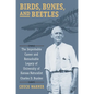 Birds, Bones, and Beetles: The Improbable Career and Remarkable Legacy of University of Kansas Naturalist Charles D. Bunker - Hardcover
