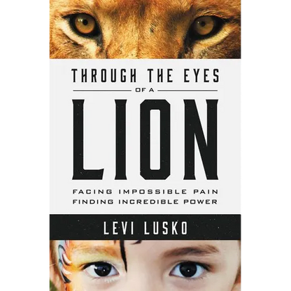 Through the Eyes of a Lion: Facing Impossible Pain, Finding Incredible Power - Paperback