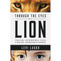 Through the Eyes of a Lion: Facing Impossible Pain, Finding Incredible Power - Paperback