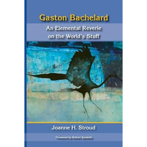 Gaston Bachelard: An Elemental Reverie of the World's Stuff - Paperback