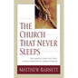 The Church That Never Sleeps: The Amazing Story That Will Change Your View of Church Forever - Paperback