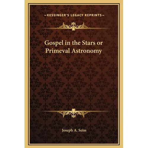 Gospel in the Stars or Primeval Astronomy - Hardcover