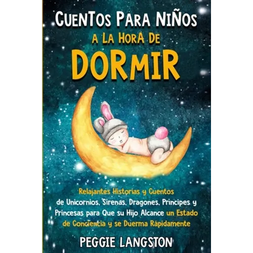 Cuentos para niños a la hora de dormir: Relajantes historias y cuentos de unicornios, sirenas, dragones, príncipes y princesas para que su hijo alcanc - Paperback