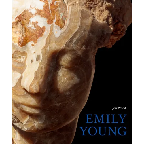 Emily Young: Stone Carvings and Paintings - Hardcover