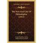 The Port And City Of Philadelphia (1912) - Paperback