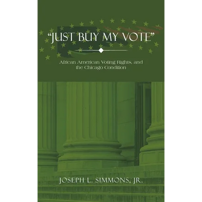 "Just Buy My Vote": African American Voting Rights, and the Chicago Condition - Hardcover