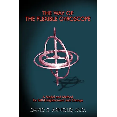 The Way of the Flexible Gyroscope: A Model and Method for Self-Enlightenment and Change - Paperback
