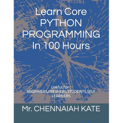 Learn Core PYTHON PROGRAMMING In 100 Hours - Paperback