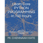 Learn Core PYTHON PROGRAMMING In 100 Hours - Paperback