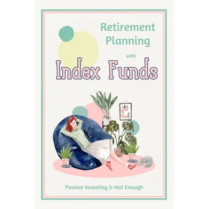 Retirement Planning with Index Funds: Passive Investing is Not Enough - Paperback