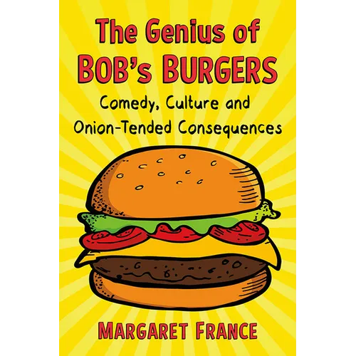 The Genius of Bob's Burgers: Comedy, Culture and Onion-Tended Consequences - Paperback
