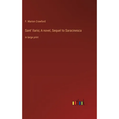 Sant' Ilario; A novel, Sequel to Saracinesca: in large print - Hardcover