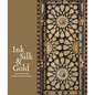 Ink, Silk & Gold: Islamic Art from the Museum of Fine Arts, Boston - Hardcover