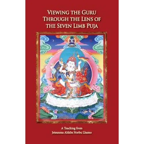 Viewing the Guru Through the Lens of the Seven Limb Puja - Paperback