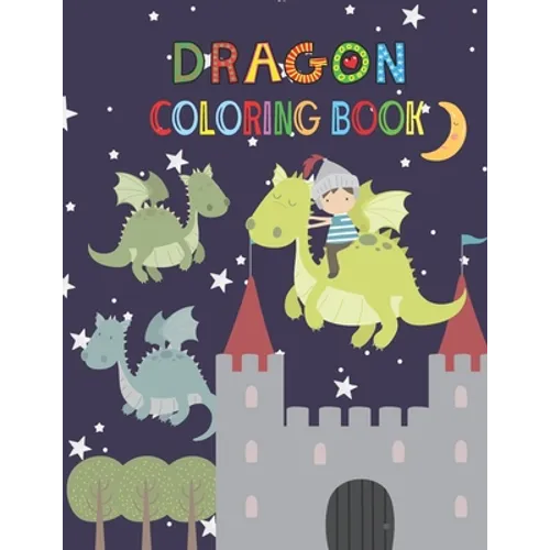 Dragon Coloring Book: Activity book for kids ages 3-8, to improve child's pencil grip with a lot of fun - Paperback