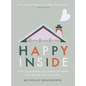 Happy Inside: How to Harness the Power of Home for Health and Happiness - Hardcover