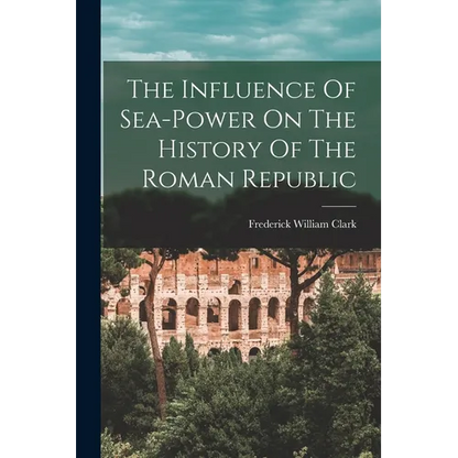 The Influence Of Sea-power On The History Of The Roman Republic - Paperback