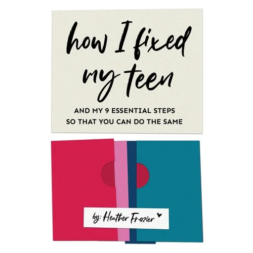 How I Fixed My Teen- And My 9 Essentials Steps So That You Can Do The Same - Paperback
