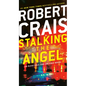 Stalking the Angel: An Elvis Cole and Joe Pike Novel - Paperback