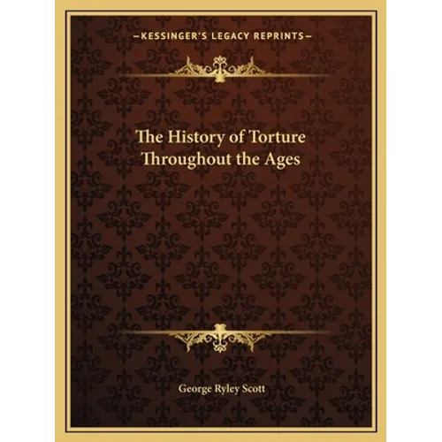 The History of Torture Throughout the Ages - Paperback