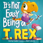 It's Not Easy Being a T. Rex: A Dinosaur Story - Hardcover