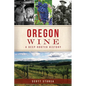 Oregon Wine: A Deep-Rooted History - Paperback
