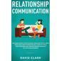 Relationship Communication: Mistakes Every Couple Makes and How to Fix Them: Discover How to Resolve Any Conflict with Your Partner and Create Dee - Hardcover