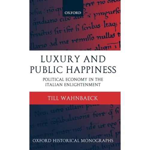 Luxury and Public Happiness in the Italian Enlightenment - Hardcover
