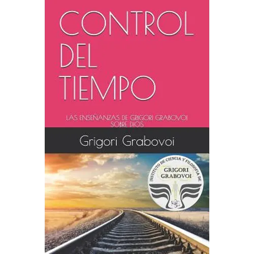 Control del Tiempo: Las Enseñanzas de Grigori Grabovoi Sobre Dios - Paperback