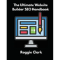 The Ultimate Website Builder SEO Handbook: Learn How to Build A Website With HTML, CSS, JavaScript or Content Management System and Market it With SEO - Paperback
