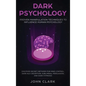 Dark Psychology: Proven Manipulation Techniques to Influence Human Psychology: Discover Secret Methods for Mind Control, Dark NLP, Dece - Hardcover