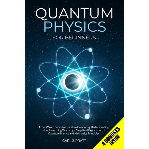Quantum Physics for Beginners: From Wave Theory to Quantum Computing. Understanding How Everything Works by a Simplified Explanation of Quantum Physic - Paperback
