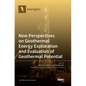 New Perspectives on Geothermal Energy Exploration and Evaluation of Geothermal Potential - Hardcover