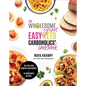 The Wholesome Yum Easy Keto Carboholics' Cookbook: 100 Low Carb Comfort Food Recipes. 10 Ingredients or Less. - Hardcover