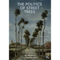 The Politics of Street Trees - Paperback