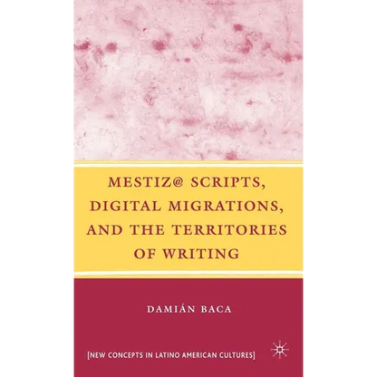 Mestiz@ Scripts, Digital Migrations, and the Territories of Writing - Hardcover