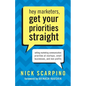 Hey Marketers, Get Your Priorities Straight: Setting Marketing Communication Priorities at Startups, Small Businesses, and Non-Profits - Paperback