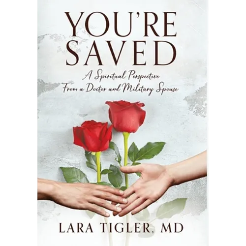 You're Saved: A Spiritual Perspective from a Doctor and Military Spouse - Hardcover