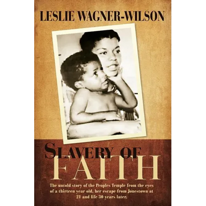 Slavery of Faith: The untold story of the Peoples Temple from the eyes of a thirteen year old, her escape from Jonestown at 20 and life 30 years later - Paperback