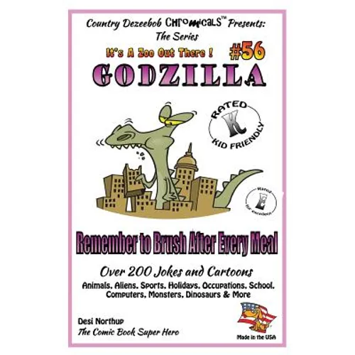 Godzilla - Remember to Brush After Every Meal - Over 200 Jokes + Cartoons - Animals, Aliens, Sports, Holidays, Occupations, School, Computers, Monster - Paperback